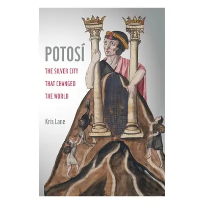 "Potosi, 27: The Silver City That Changed the World" - "" ("Lane Kris")