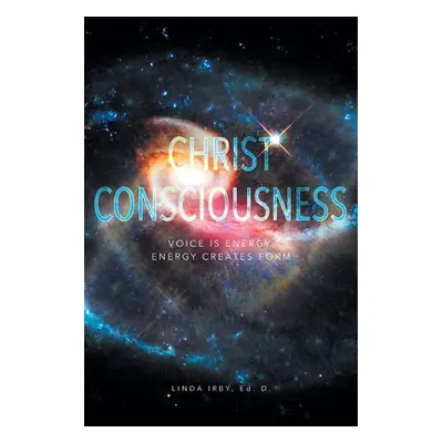 "Christ Consciousness: Voice Is Energy, Energy Creates Form" - "" ("Irby Linda")