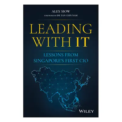 "Leading with It: Lessons from Singapore's First CIO" - "" ("Siow Alex")