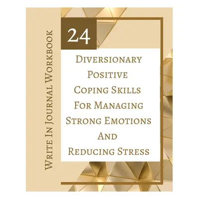 "24 Diversionary Positive Coping Skills For Managing Strong Emotions And Reducing Stress - Write