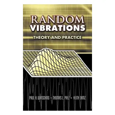 "Random Vibrations: Theory and Practice" - "" ("Wirsching Paul H.")