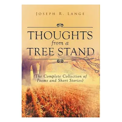 "Thoughts from a Tree Stand: The Complete Collection of Poems and Short Stories" - "" ("Lange Jo