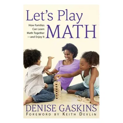 "Let's Play Math: How Families Can Learn Math Together and Enjoy It" - "" ("Gaskins Denise")