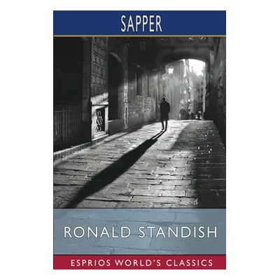 "Ronald Standish (Esprios Classics)" - "" ("Sapper")