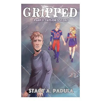 "Gripped Part 5: Taylor's Story" - "" ("Padula Stacy A.")