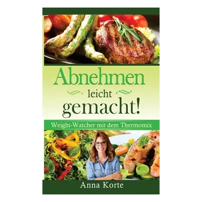 "Abnehmen leicht gemacht! Nach Punkten kochen mit dem Thermomix" - "" ("Korte Anna")