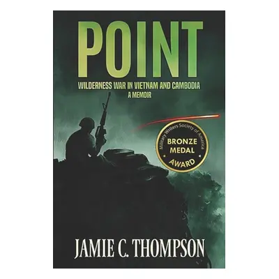 "Point: Wilderness War in Vietnam and Cambodia - A Memoir" - "" ("Thompson Jamie C.")