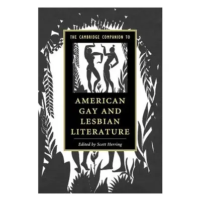 "The Cambridge Companion to American Gay and Lesbian Literature" - "" ("Herring Scott")