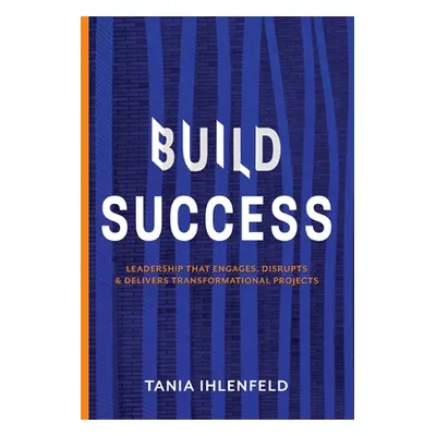 "Build Success: Leadership that engages, disrupts & delivers transformational projects" - "" ("I