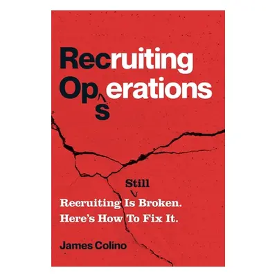 "RecOps: Recruiting Is (Still) Broken. Here's How to Fix It." - "" ("Colino James")