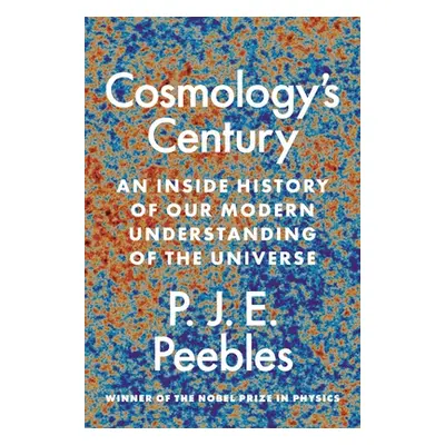 "Cosmology's Century: An Inside History of Our Modern Understanding of the Universe" - "" ("Peeb