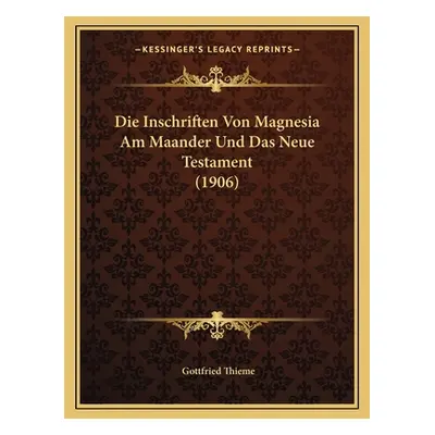 "Die Inschriften Von Magnesia Am Maander Und Das Neue Testament (1906)" - "" ("Thieme Gottfried"