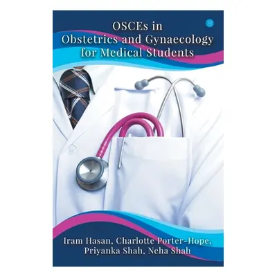 "OSCEs in Obstetrics and Gynaecology for Medical Students" - "" ("Hasan Iram")