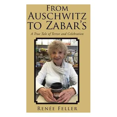 "From Auschwitz to Zabar's: A True Tale of Terror and Celebration" - "" ("Feller Renee")