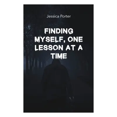 "Finding Myself One Lesson At A Time" - "" ("Porter Jessica")