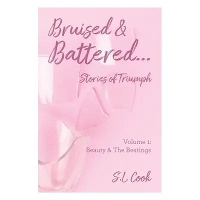 "Bruised & Battered: Volume 1: Beauty & The Beatings" - "" ("Cook S. L.")