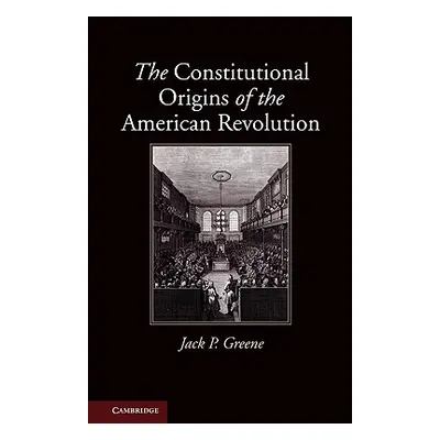 "The Constitutional Origins of the American Revolution" - "" ("Greene Jack P.")