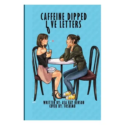 "Caffeine Dipped Love Letters" - "" ("Henson Asa Ray")