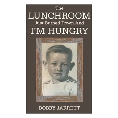 "The Lunchroom Just Burned Down and I'm Hungry" - "" ("Jarrett Bobby")