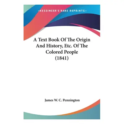 "A Text Book Of The Origin And History, Etc. Of The Colored People (1841)" - "" ("Pennington Jam