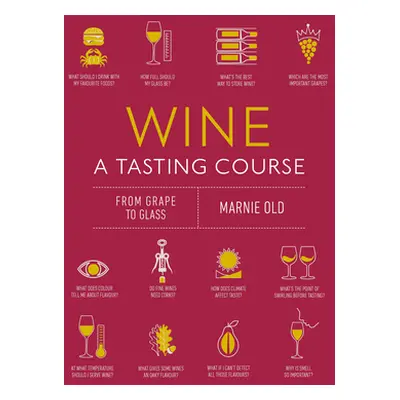 "Wine a Tasting Course: From Grape to Glass" - "" ("Old Marnie")