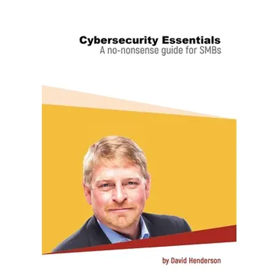 "Cybersecurity Essentials: A No-Nonsense Guide for SMBs" - "" ("Henderson David")