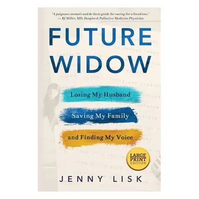 "Future Widow: Losing My Husband, Saving My Family, and Finding My Voice" - "" ("Lisk Jenny")