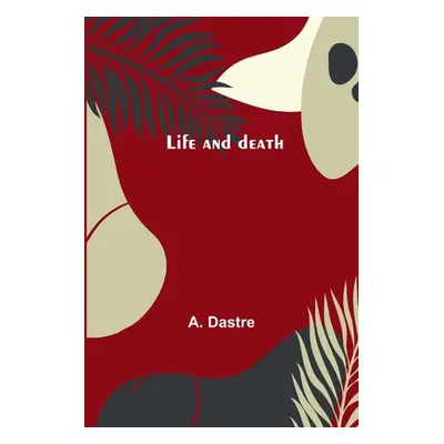 "Life and death" - "" ("Dastre A.")