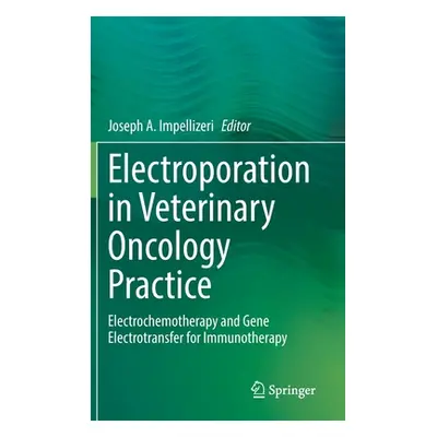 "Electroporation in Veterinary Oncology Practice: Electrochemotherapy and Gene Electrotransfer f