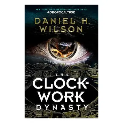 "The Clockwork Dynasty" - "" ("Wilson Daniel H.")