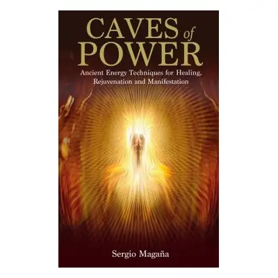 "Caves of Power: Ancient Energy Techniques for Healing, Rejuvenation and Manifestation" - "" ("M