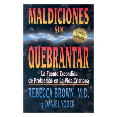 "Maldiciones Sin Quebrantar: La Fuente Escondida de Problemas En La Vida Cristiana" - "" ("Brown