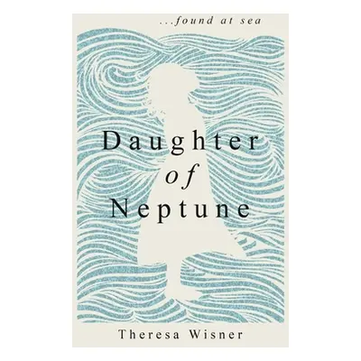 "Daughter of Neptune: ...found at sea" - "" ("Wisner Theresa a.")