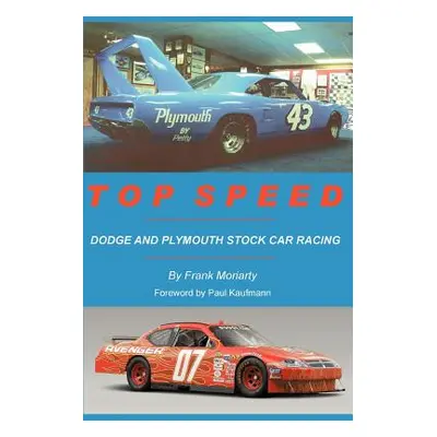 "Top Speed: Dodge and Plymouth Stock Car Racing" - "" ("Moriarty Frank")