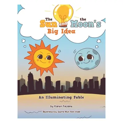 "The Sun and the Moon's Big Idea: An Illuminating Fable" - "" ("Faciane Karen")