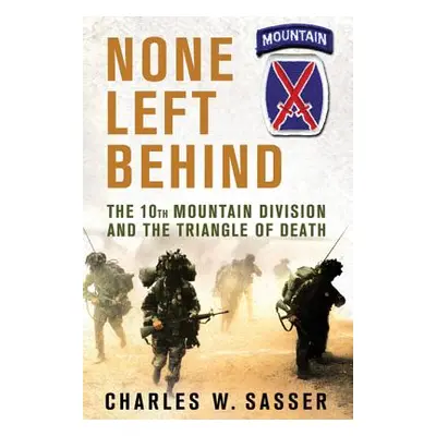 "None Left Behind: The 10th Mountain Division and the Triangle of Death" - "" ("Sasser Charles W