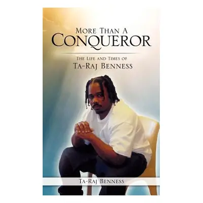 "More Than A Conqueror The Life and Times of Ta-Raj Benness" - "" ("Benness Ta-Raj")