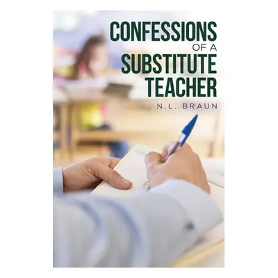 "Confessions of a Substitute Teacher" - "" ("Braun N. L.")