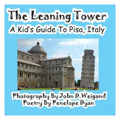 "The Leaning Tower, a Kid's Guide to Pisa, Italy" - "" ("Weigand John D.")