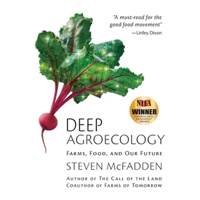 "Deep Agroecology: Farms, Food, and Our Future" - "" ("McFadden Steven")