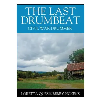 "The Last Drumbeat: Civil War Drummer" - "" ("Pickens Loretta Quesinberry")