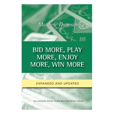 "Bid More, Play More, Enjoy More, Win More: Second Edition" - "" ("Thomson Matthew")