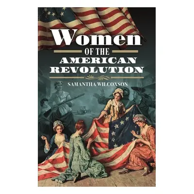 "Women of the American Revolution" - "" ("Wilcoxson Samantha")