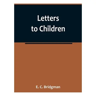 "Letters to Children" - "" ("C. Bridgman E.")