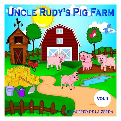 "Uncle Rudy's Pig Farm" - "" ("de la Zerda Alfred")