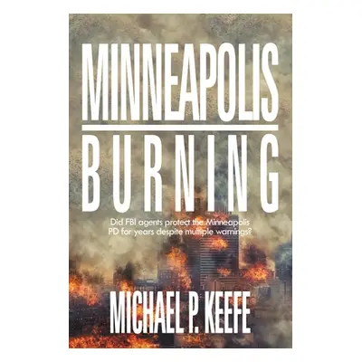 "Minneapolis Burning: Did Fbi Agents Protect the Minneapolis Pd for Years Despite Multiple Warni