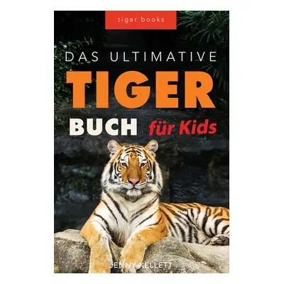 "Tiger Bcher Das Ultimative Tigerbuch fr Kids: 100+ erstaunliche Tiger-Fakten, Fotos, Quiz + meh