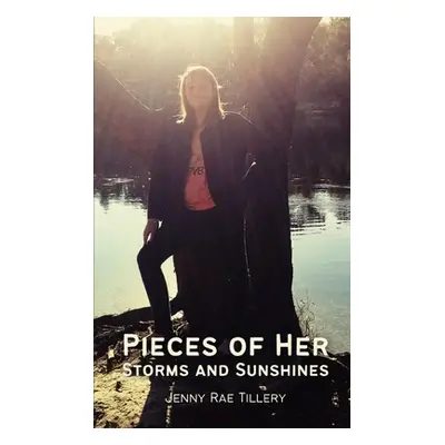 "Pieces of Her Storms and Sunshines" - "" ("Tillery Jenny Rae")