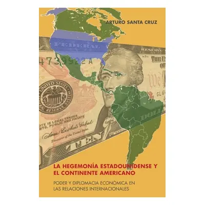 "La Hegemona Estadounidense Y El Continente Americano: Poder Y Diplomacia Econmica En Las Relaci