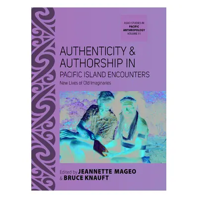 "Authenticity and Authorship in Pacific Island Encounters: New Lives of Old Imaginaries" - "" ("